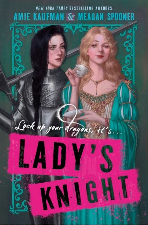 screenshot of Lady's Knight: a teal background, with vines around the border. A brunette girl in armor with a sword stands next to a blonde girl in a turquoise dress holding a teacup. The title is in pink/black, above which are the words "lock up your dragons, it's..."